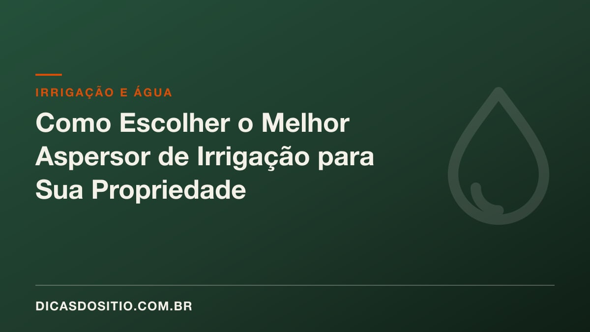 Como Escolher o Melhor Aspersor de Irrigação para Sua Propriedade