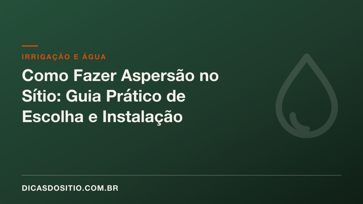 Como Fazer Aspersão no Sítio: Guia Prático de Escolha e Instalação