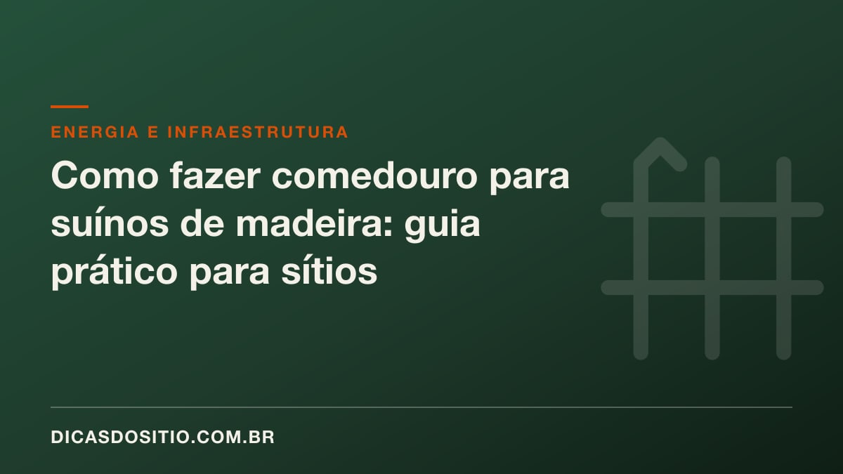 Como fazer comedouro para suínos de madeira: guia prático para sítios
