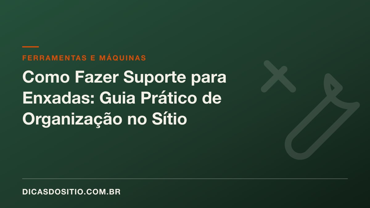 Como Fazer Suporte para Enxadas: Guia Prático de Organização no Sítio