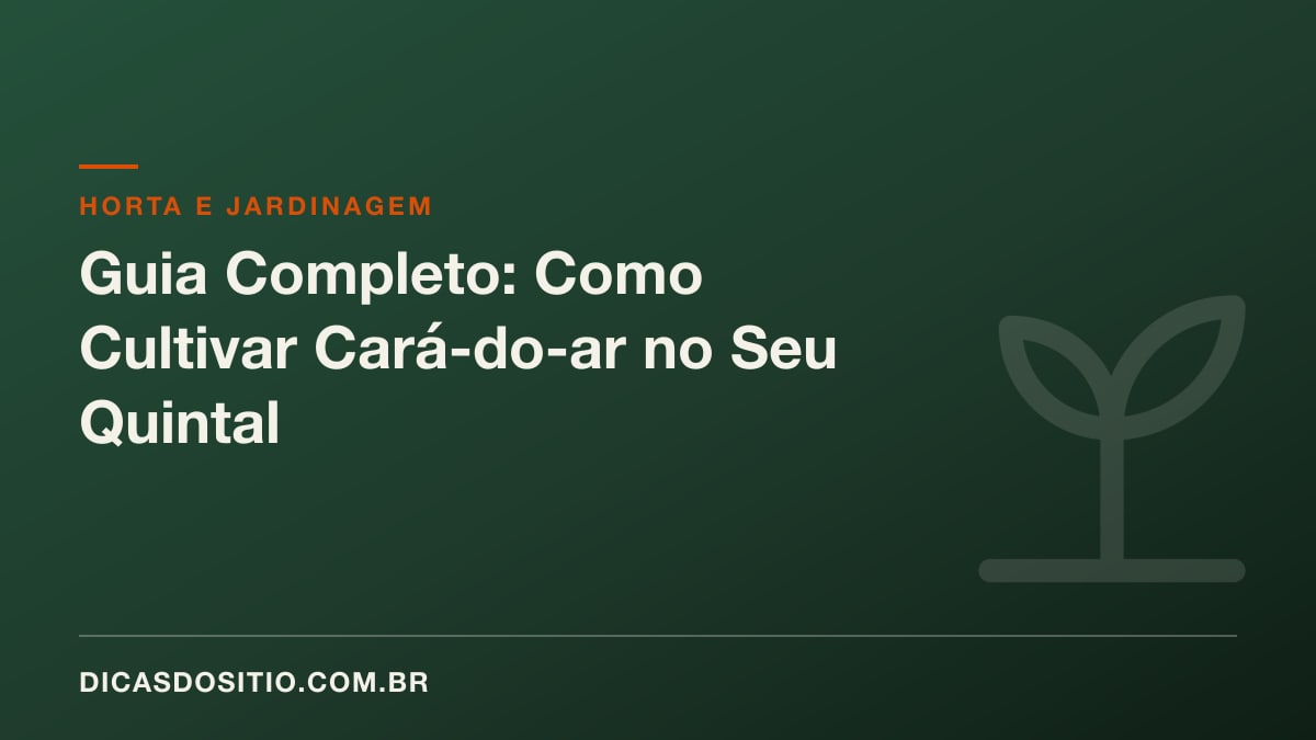Guia Completo: Como Cultivar Cará-do-ar no Seu Quintal