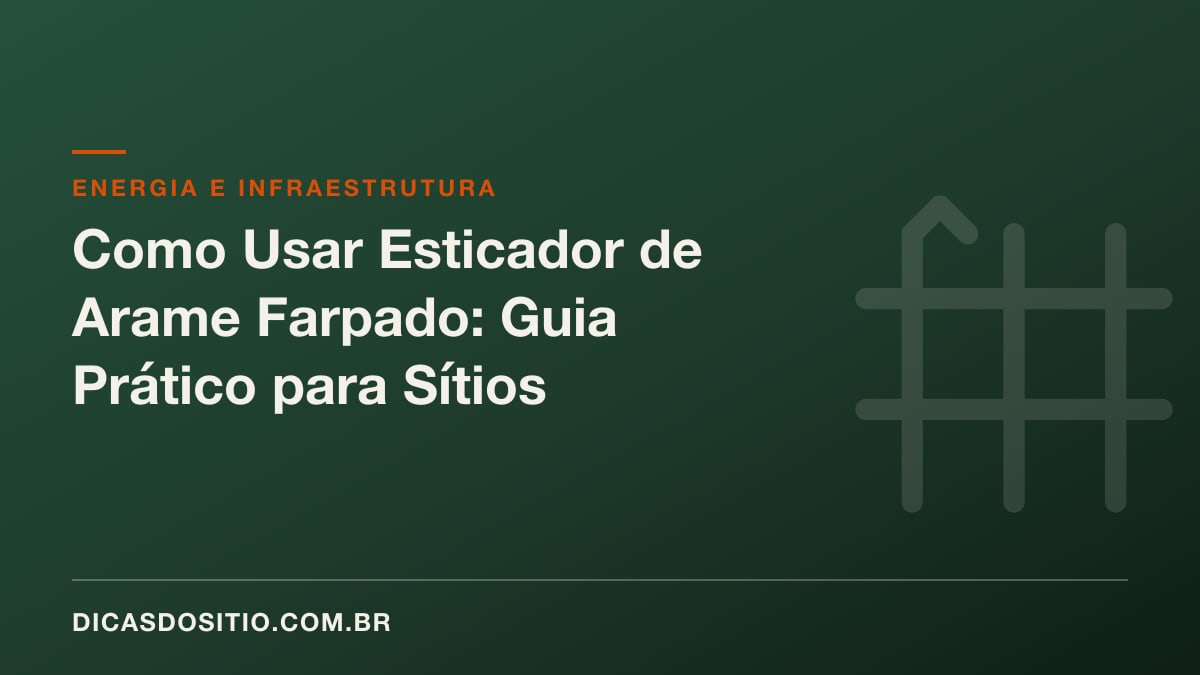 Como Usar Esticador de Arame Farpado: Guia Prático para Sítios