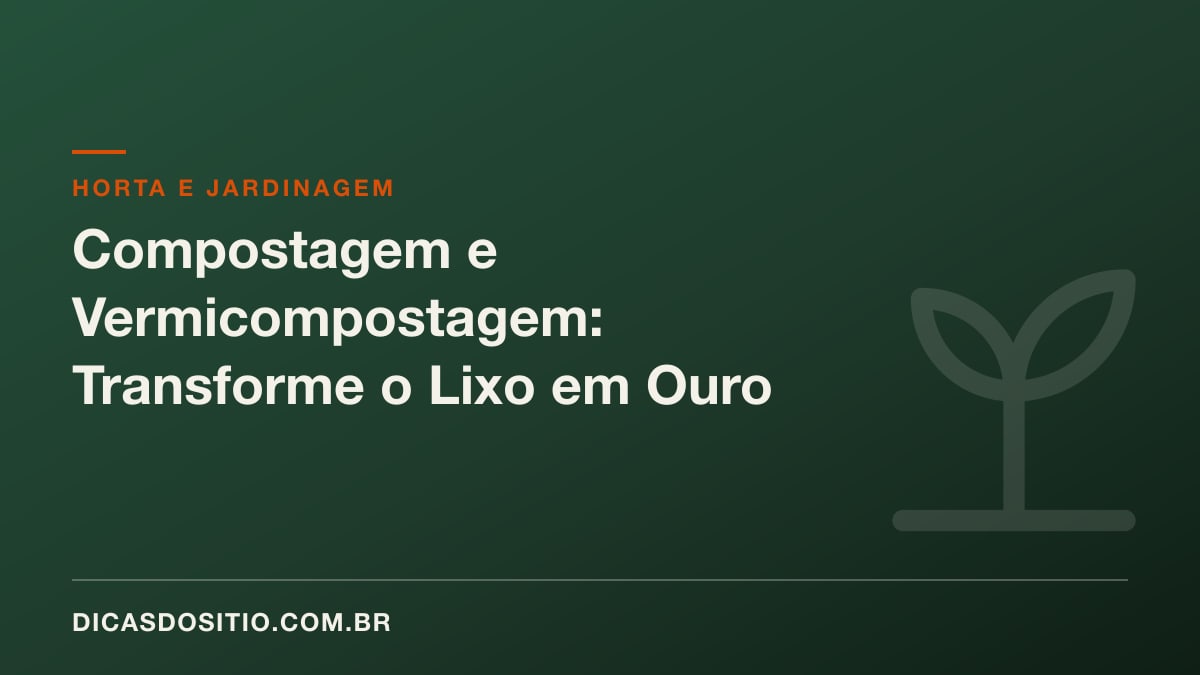 Compostagem e Vermicompostagem: Transforme o Lixo em Ouro para a Horta