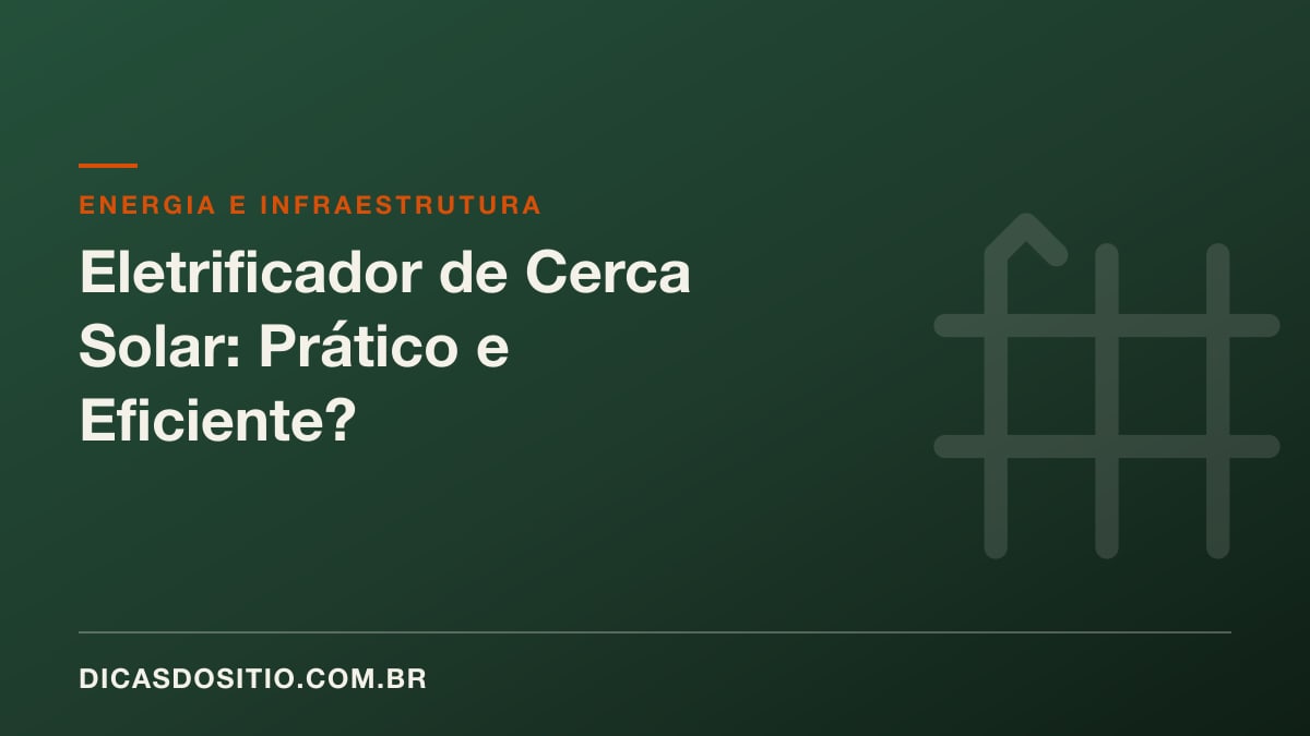 Eletrificador de Cerca Solar: Prático e Eficiente?