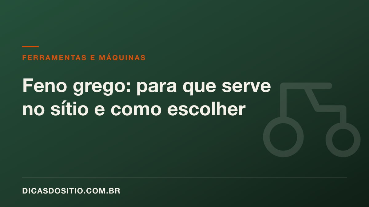 Feno grego: para que serve no sítio e como escolher