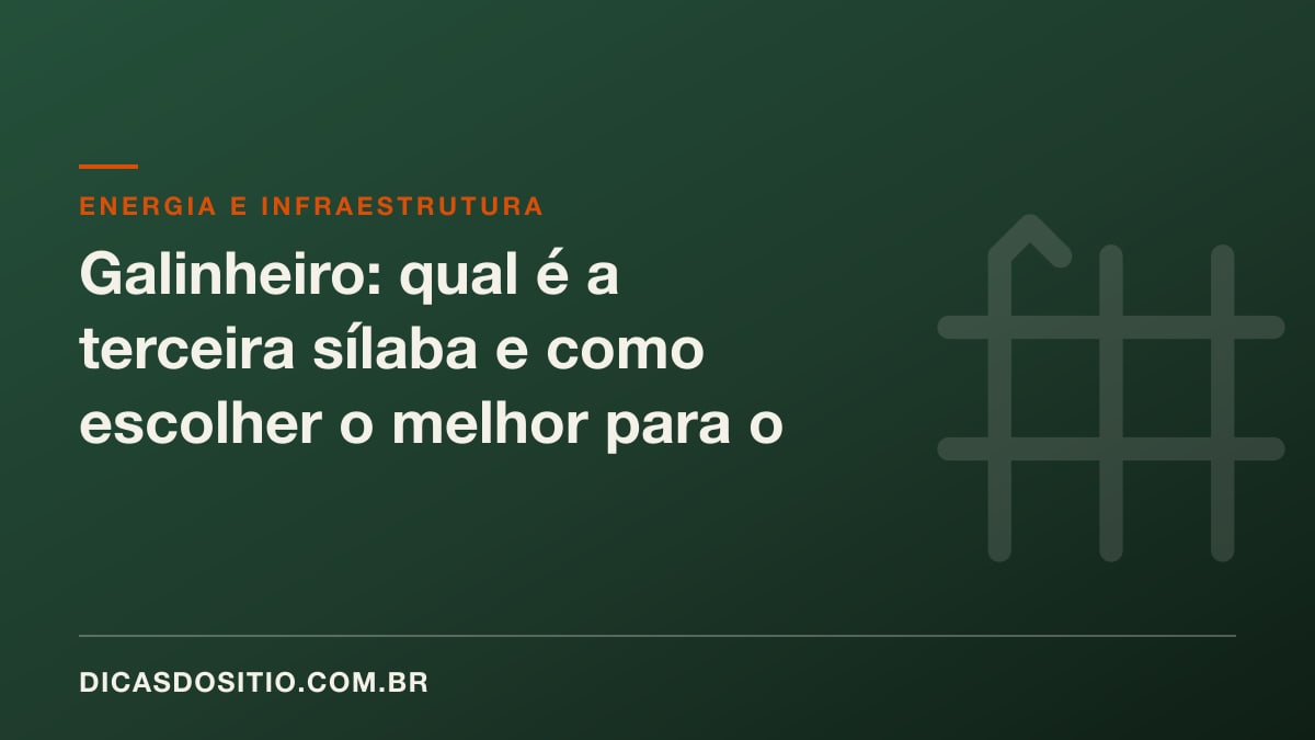 Galinheiro: qual é a terceira sílaba e como escolher o melhor para o sítio
