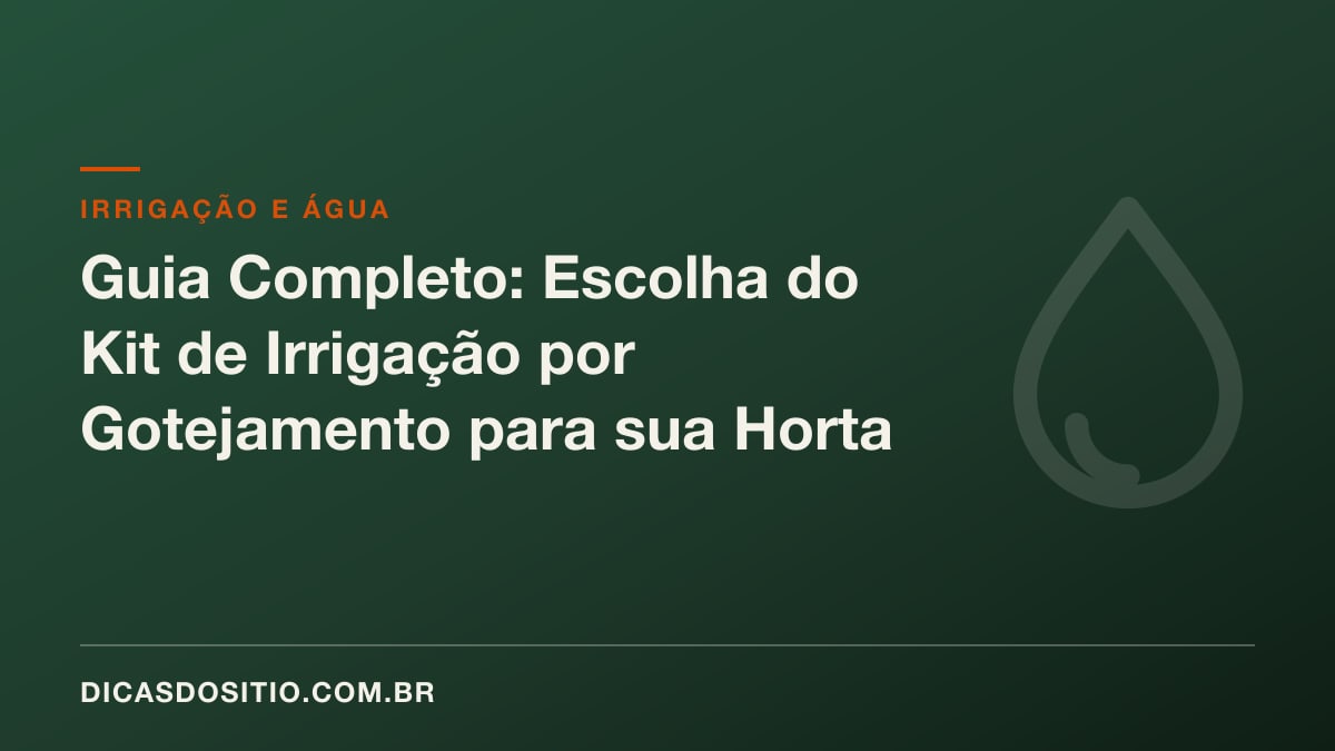 Guia Completo: Escolha do Kit de Irrigação por Gotejamento para sua Horta