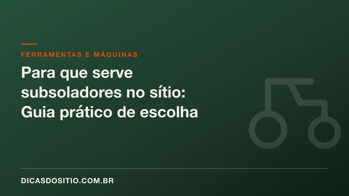 Para que serve subsoladores no sítio: Guia prático de escolha