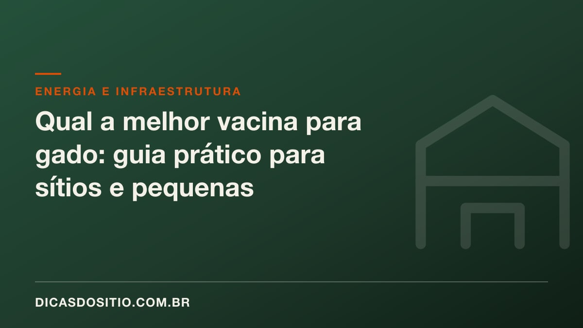 Qual a melhor vacina para gado: guia prático para sítios e pequenas propriedades