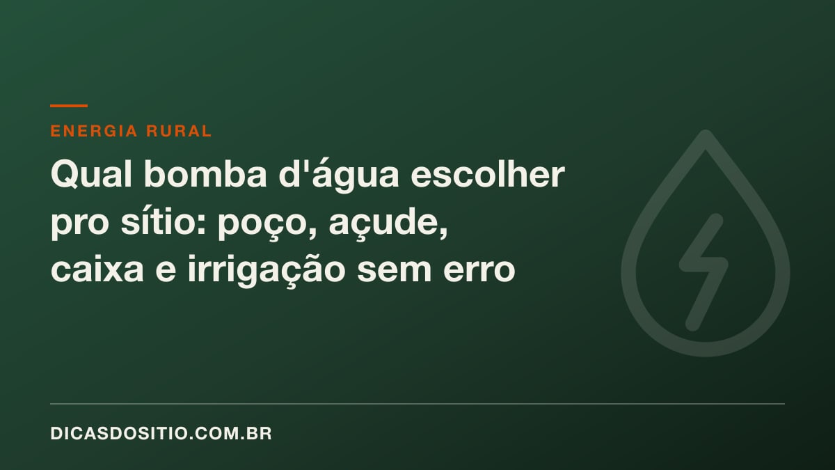 Qual bomba d'água escolher pro sítio: poço, açude, caixa e irrigação sem erro