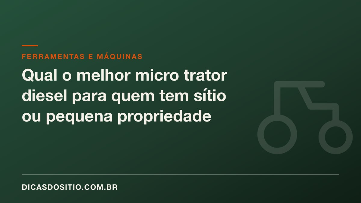 Qual o melhor micro trator diesel para quem tem sítio ou pequena propriedade