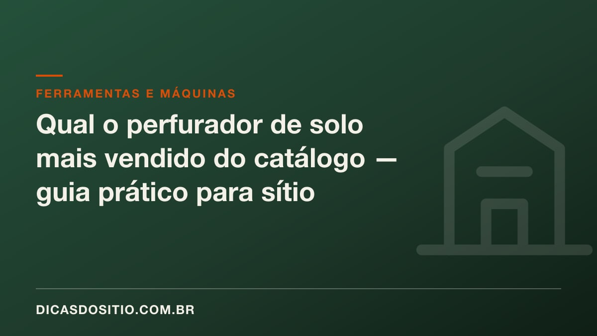 Qual o perfurador de solo mais vendido do catálogo — guia prático para sítio
