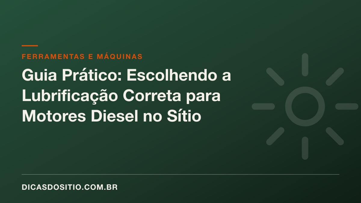 Guia Prático: Escolhendo a Lubrificação Correta para Motores Diesel no Sítio
