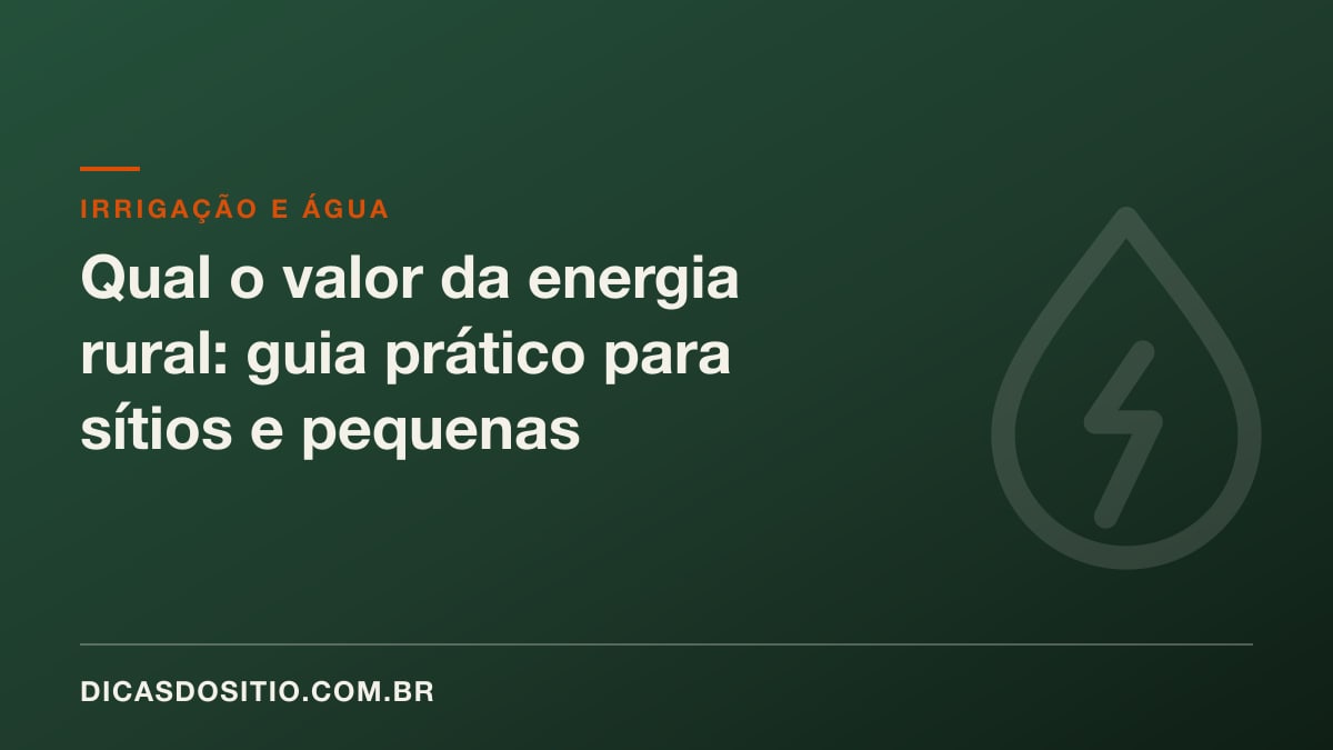 Qual o valor da energia rural: guia prático para sítios e pequenas propriedades