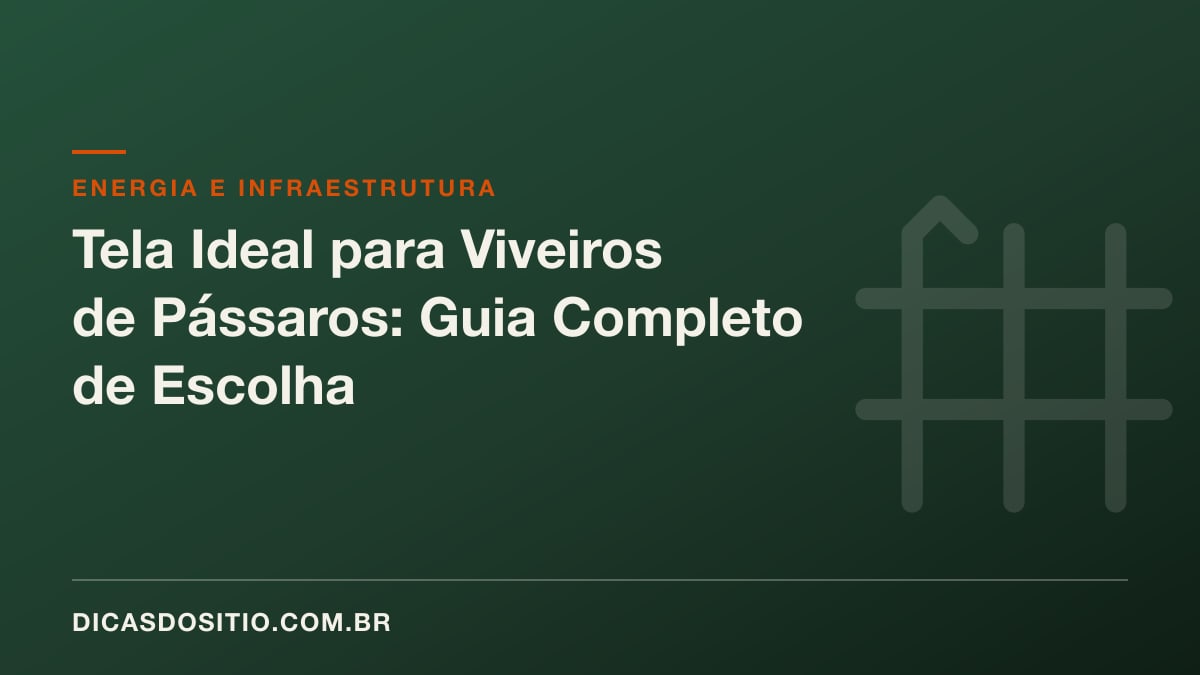 Tela Ideal para Viveiros de Pássaros: Guia Completo de Escolha